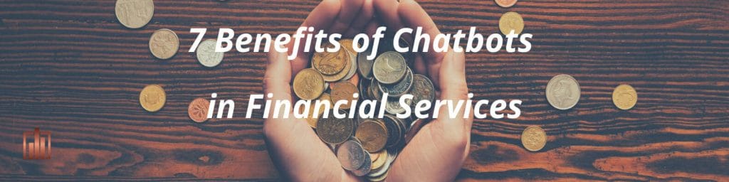 7 Benefits of Chatbots in Financial Services